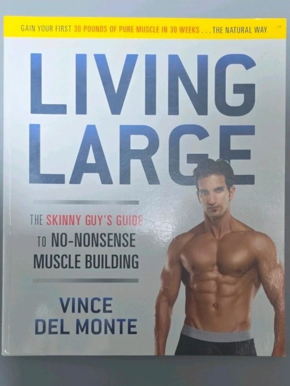 Living Large: The Skinny Guy's Guide to No-Nonsense Muscle Building